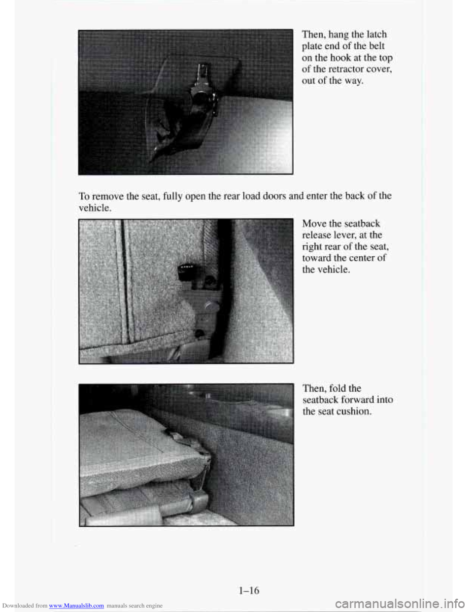 CHEVROLET TAHOE 1995 1.G Owners Manual Downloaded from www.Manualslib.com manuals search engine Then, hang the latch 
plate end  of the belt 
on the hook  at the  top 
of  the retractor cover, 
out  of the  way. 
To remove the seat, fully 
