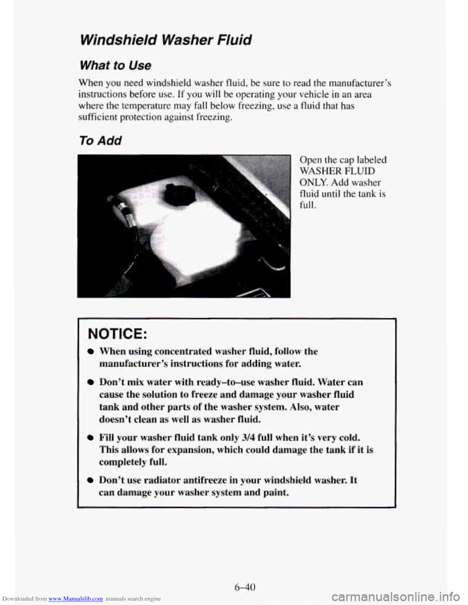 CHEVROLET TAHOE 1995 1.G Owners Manual Downloaded from www.Manualslib.com manuals search engine Windshield  Washer  Fluid 
What to Use 
When  you  need windshield washer  fluid, be sure to read  the  manufacturer’s 
instructions  before 