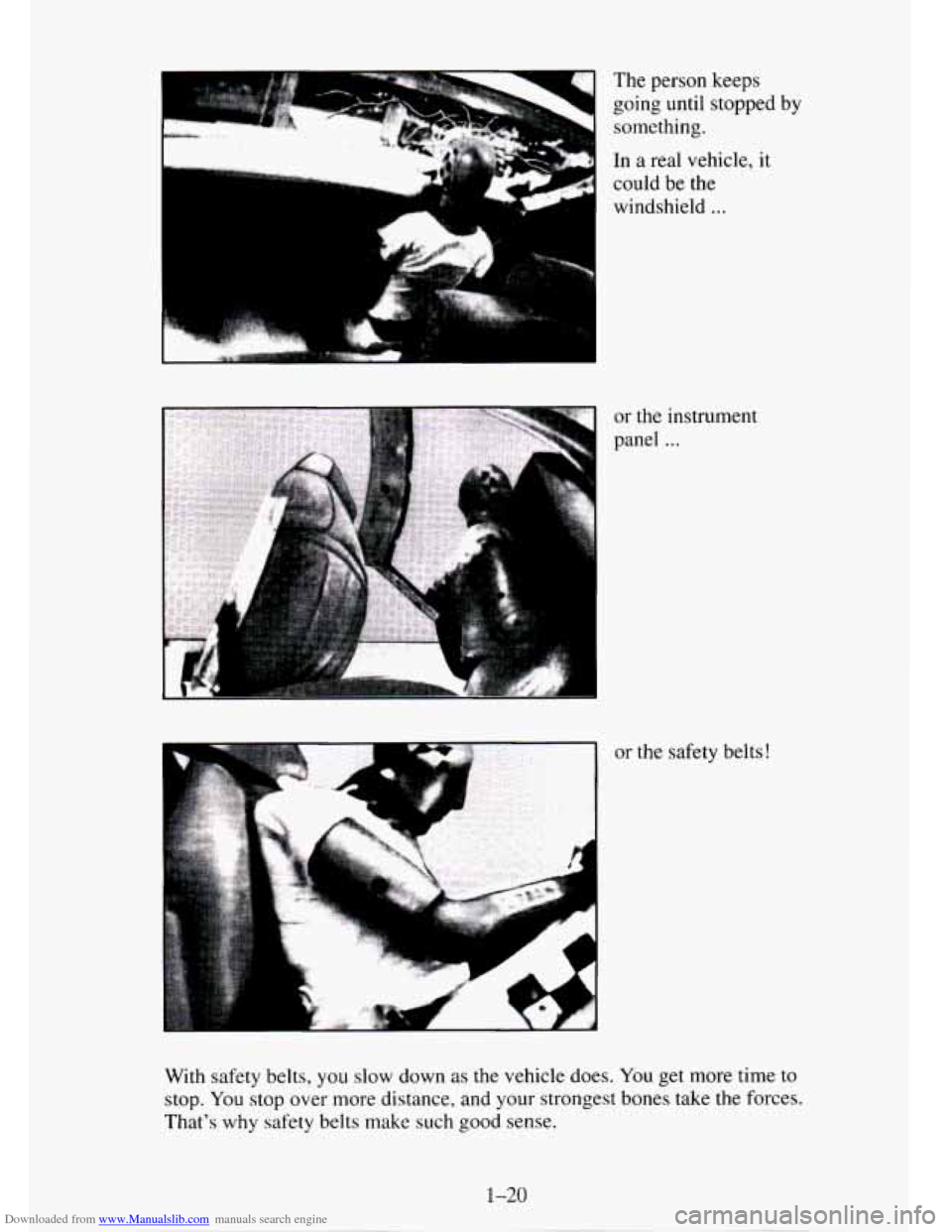 CHEVROLET TAHOE 1995 1.G Owners Manual Downloaded from www.Manualslib.com manuals search engine I 
3 
The person keeps 
going until stopped by 
something. 
In a real vehicle,  it 
could  be the 
windshield 
... 
or  the  instrument 
panel 
