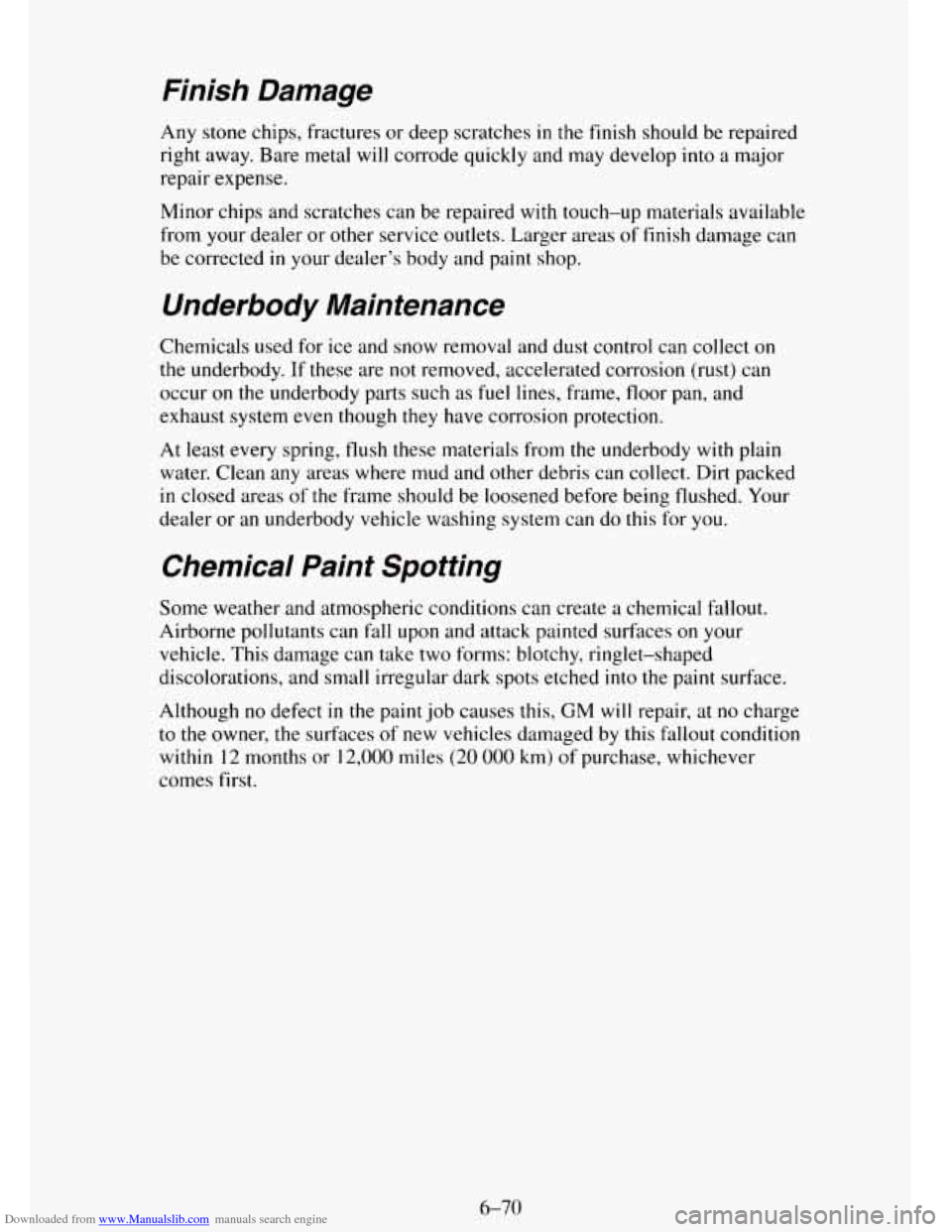 CHEVROLET TAHOE 1995 1.G Owners Manual Downloaded from www.Manualslib.com manuals search engine Finish  Damage 
Any stone  chips,  fractures  or  deep scratches in the finish should be repaired 
right away. Bare  metal  will corrode quickl