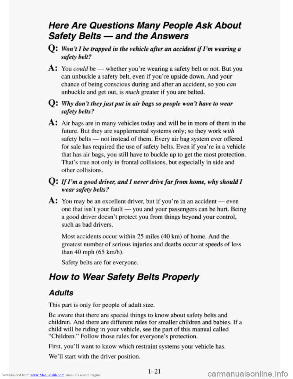 CHEVROLET TAHOE 1995 1.G Owners Manual Downloaded from www.Manualslib.com manuals search engine Here Are Questions  Many  People Ask About 
Safety  Belts 
- and  the  Answers 
Q: Won’t I be trapped  in the  vehicle  after  an accident if