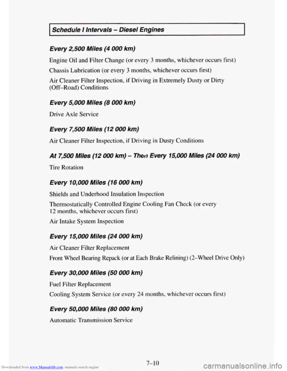 CHEVROLET TAHOE 1995 1.G Owners Manual Downloaded from www.Manualslib.com manuals search engine Schedule I lntervals - Diesel  Engines 
Every 
2,500 Miles  (4 000 km) 
Engine Oil and Filter Change  (or every 3 months, whichever  occurs  fi