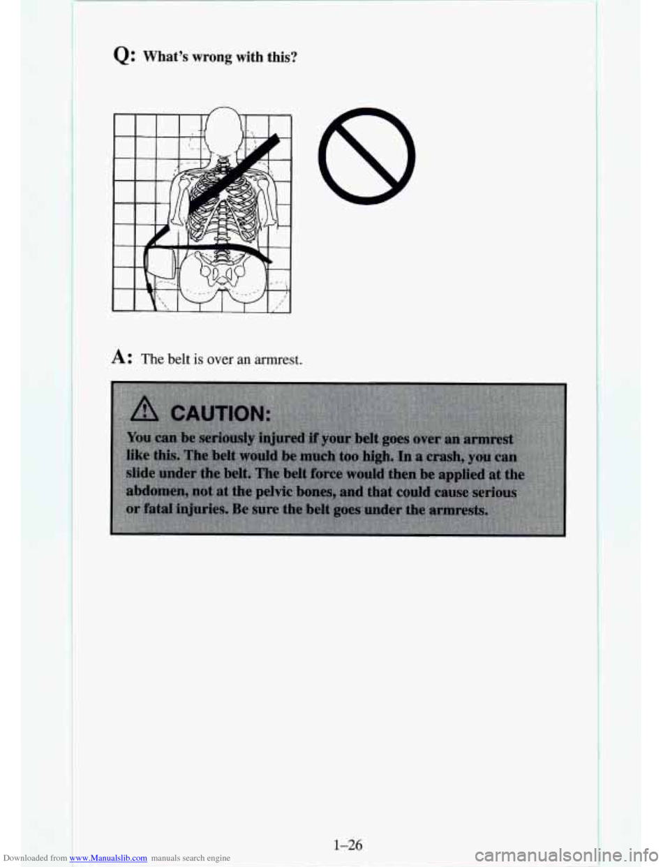 CHEVROLET TAHOE 1995 1.G Owners Manual Downloaded from www.Manualslib.com manuals search engine Q: What’s  wrong  with  this? 
A: The belt is over an armrest. 
1-26   