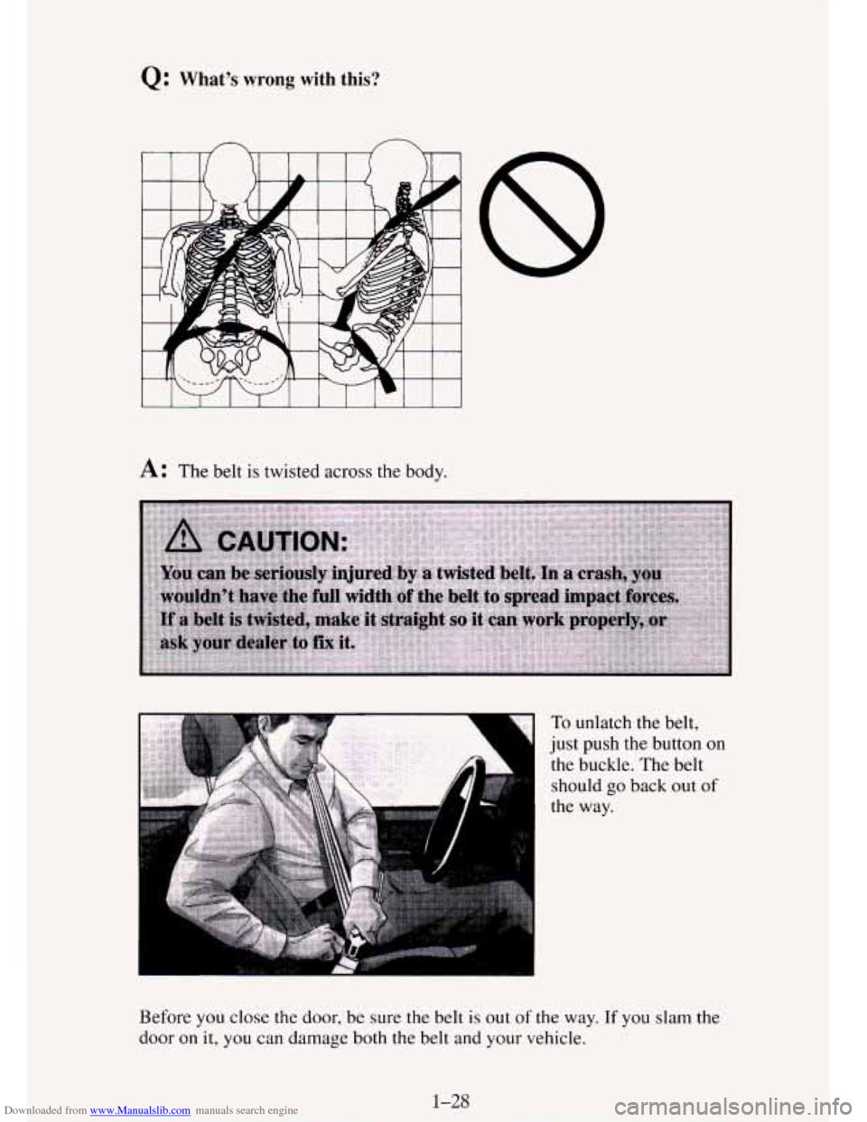 CHEVROLET TAHOE 1995 1.G Owners Manual Downloaded from www.Manualslib.com manuals search engine Q: Whats  wrong  with  this? 
I I I 1 I 1 I I 1 I I 
A: The belt is twisted across the  body. 
To unlatch the belt, 
just  push the button 
on