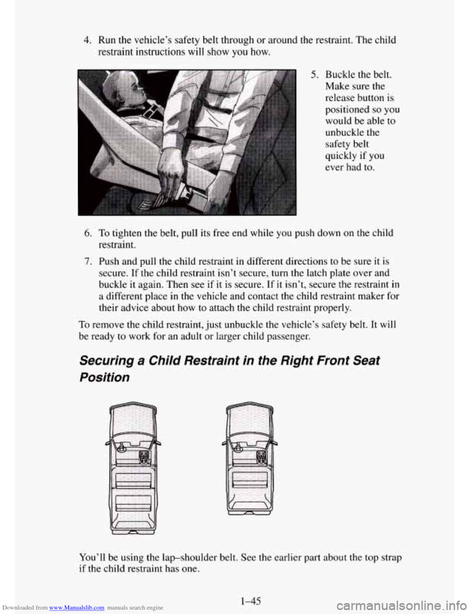 CHEVROLET TAHOE 1995 1.G Owners Manual Downloaded from www.Manualslib.com manuals search engine 4. Run the vehicle’s safety belt  through  or around the restraint.  The  child 
restraint  instructions  will show 
you how. 
5. Buckle the 