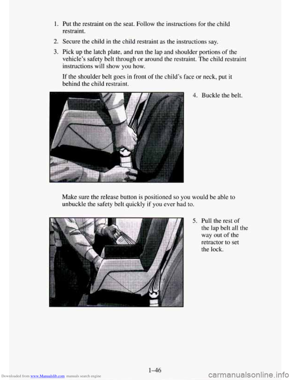 CHEVROLET TAHOE 1995 1.G Owners Manual Downloaded from www.Manualslib.com manuals search engine 1. Put  the restraint on the seat. Follow the instructions  for the child 
restraint. 
2. Secure the child  in the child restraint as the instr