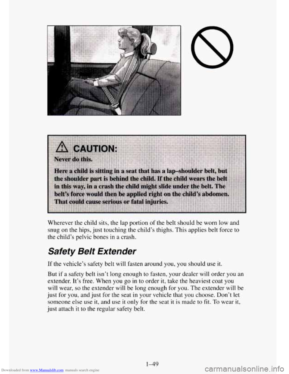 CHEVROLET TAHOE 1995 1.G Owners Manual Downloaded from www.Manualslib.com manuals search engine Wherever the  child  sits,  the lap portion  of the belt should be worn low and 
snug 
on the  hips,  just  touching  the child’s thighs. Thi