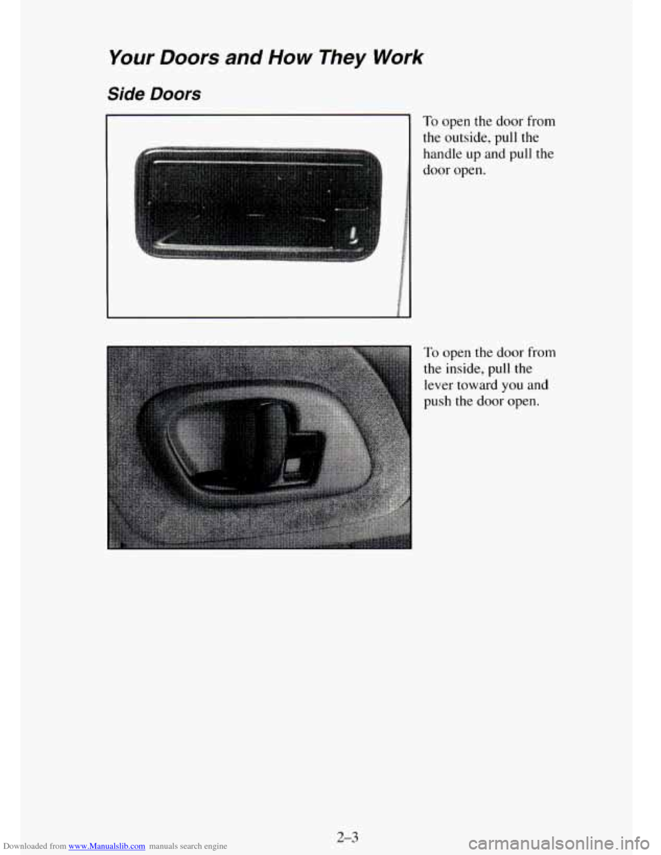 CHEVROLET TAHOE 1995 1.G Owners Manual Downloaded from www.Manualslib.com manuals search engine Your Doors and How They Work 
Side Doors 
To open the door from 
the  outside,  pull the 
handle up and pull the 
door  open. 
To open the door