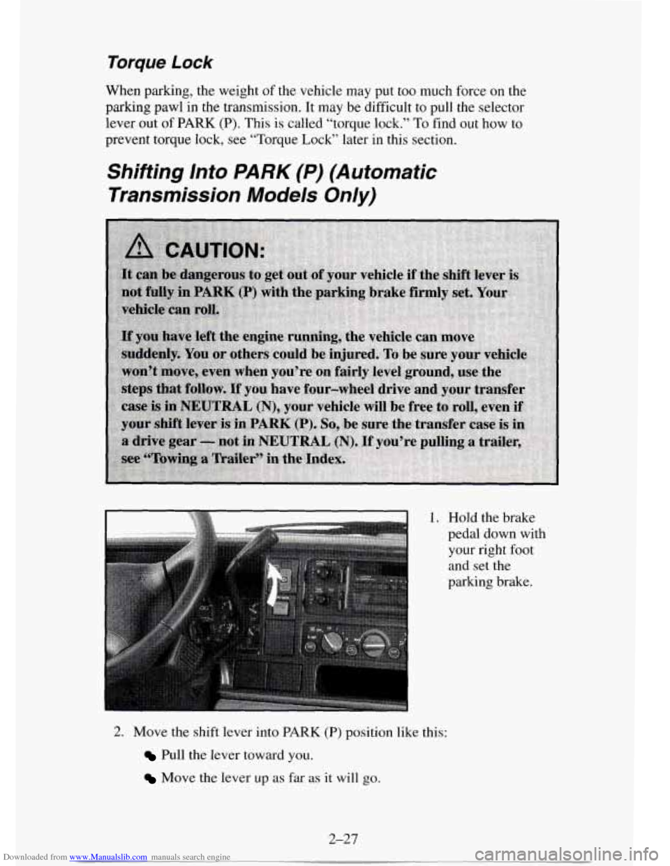 CHEVROLET TAHOE 1995 1.G Owners Manual Downloaded from www.Manualslib.com manuals search engine Torque Lock 
When parking,  the weight  of the  vehicle  may put too much  force on the 
parking  pawl in  the  transmission.  It may  be diffi