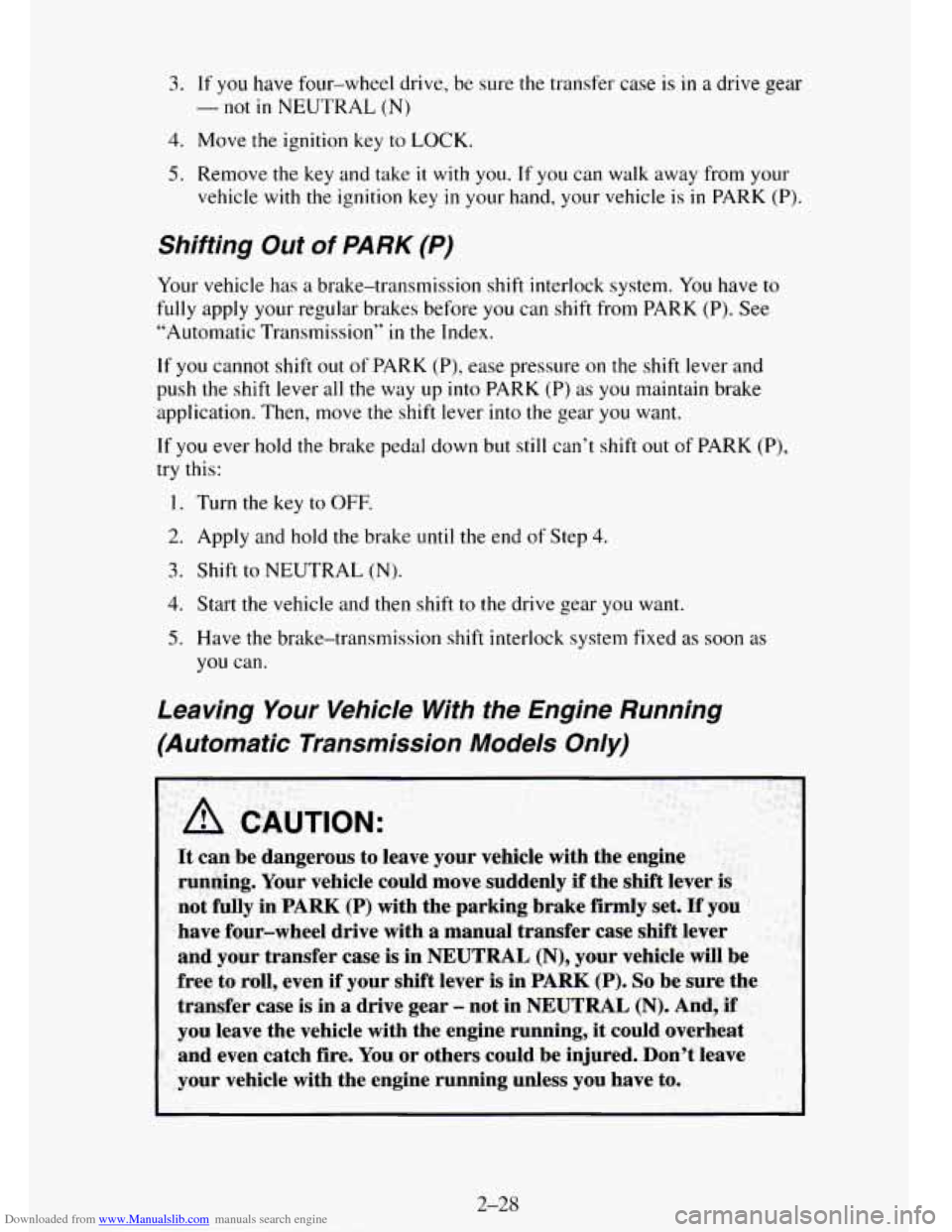 CHEVROLET TAHOE 1995 1.G Owners Manual Downloaded from www.Manualslib.com manuals search engine 3. If you have four-wheel  drive, be sure  the transfer  case is in a drive  gear 
4. Move the ignition key to LOCK. 
-not in NEUTRAL (N) 
5. R