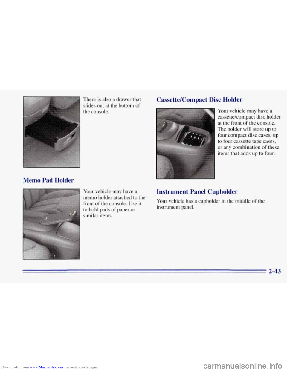 CHEVROLET TAHOE 1996 1.G Owners Manual Downloaded from www.Manualslib.com manuals search engine Memo  Pad  Holder 
There is also  a drawer that 
slides out  at the bottom  of 
the console. 
Your  vehicle may have  a 
memo  holder attached 