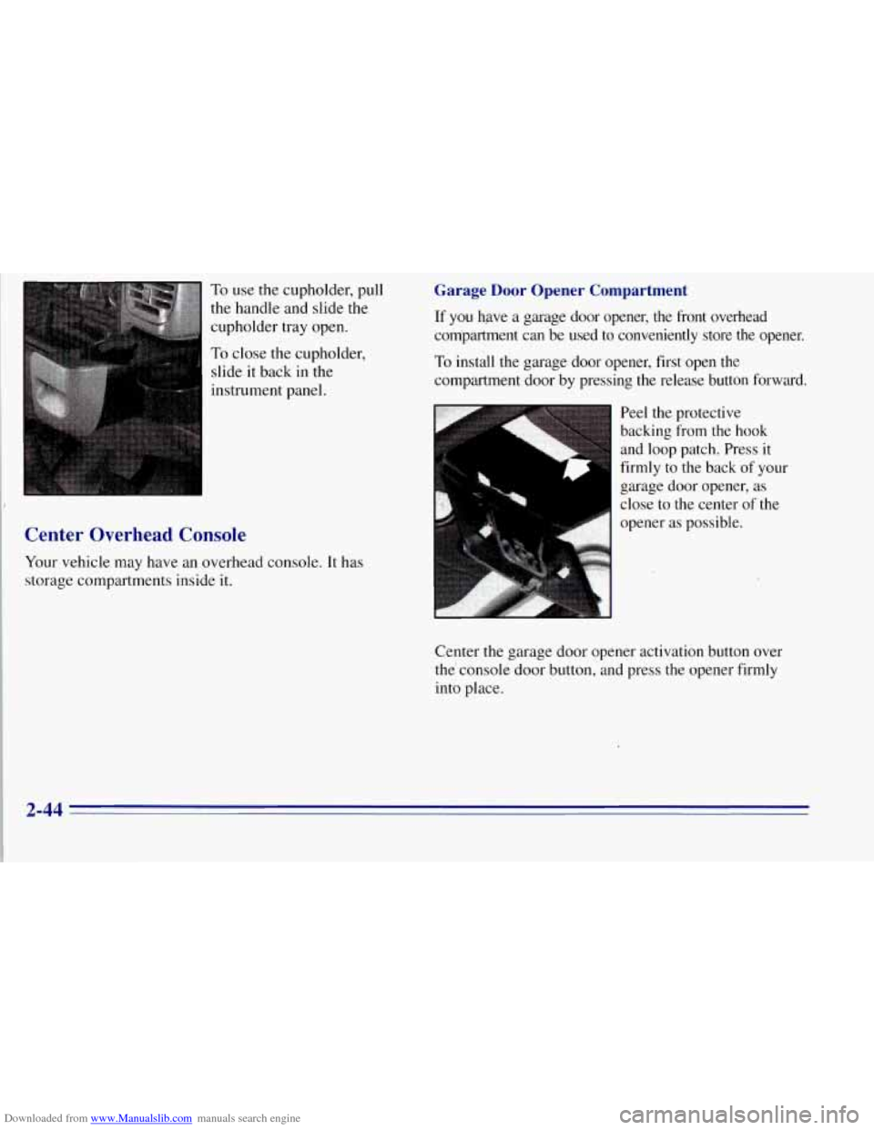 CHEVROLET TAHOE 1996 1.G Owners Manual Downloaded from www.Manualslib.com manuals search engine To use the cupholder, pull 
the handle and slide the 
cupholder tray  open. 
To close the cupholder, 
slide  it back  in the 
instrument panel.