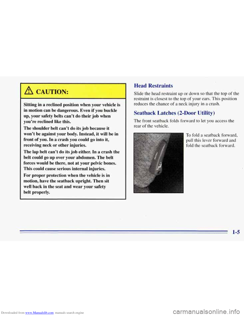 CHEVROLET TAHOE 1996 1.G Owners Manual Downloaded from www.Manualslib.com manuals search engine I
Sitting’in a reclined position when your vehicle is
in motion can be dangerous. Even if you buckle
up, your safety belts can CHEVROLET TAHOE 1996 1.G Owners Manual Downloaded from www.Manualslib.com manuals search engine I
Sitting’in a reclined position when your vehicle is
in motion can be dangerous. Even if you buckle
up, your safety belts can