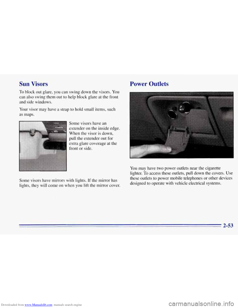 CHEVROLET TAHOE 1996 1.G Owners Manual Downloaded from www.Manualslib.com manuals search engine Sun Visors 
To block out glare,  you can swing down  the visors.  You 
can  also swing them out 
to help block  glare at the  front 
and  side 