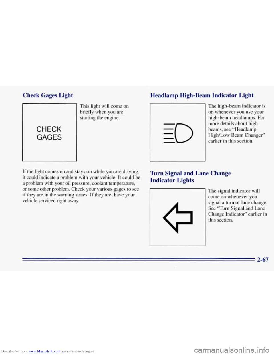 CHEVROLET TAHOE 1996 1.G Owners Manual Downloaded from www.Manualslib.com manuals search engine Check  Gages  Light 
This light  will come on 
briefly  when  you  are 
starting  the engine. 
CHECK 
GAGES 
If the  light  comes on  and  stay