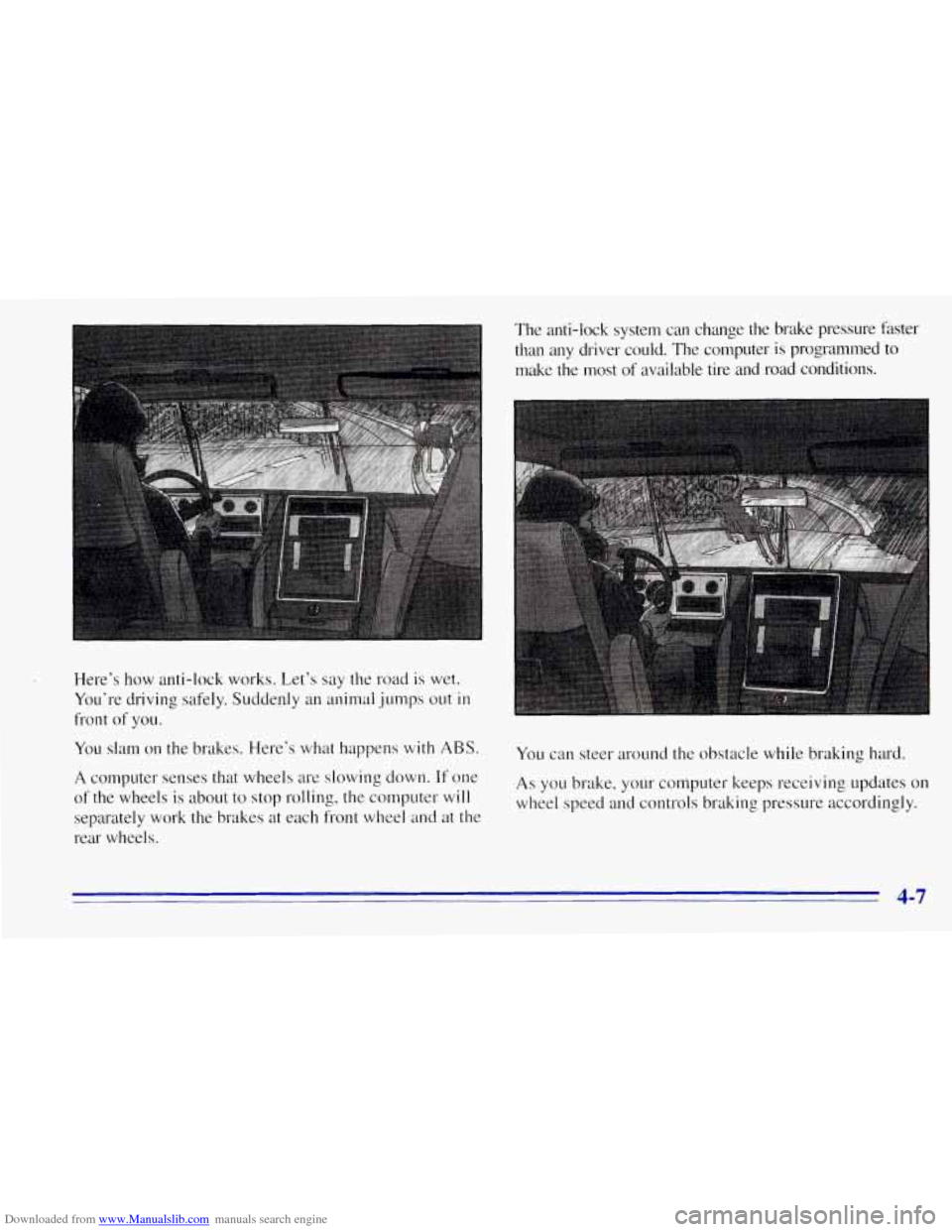 CHEVROLET TAHOE 1996 1.G Owners Manual Downloaded from www.Manualslib.com manuals search engine Here’s  how anti-lock works.  Let’s  say  the road is wet. 
You’re  driving safely. Suddenly  an animal  jumps out 
in 
front of you. 
Yo
