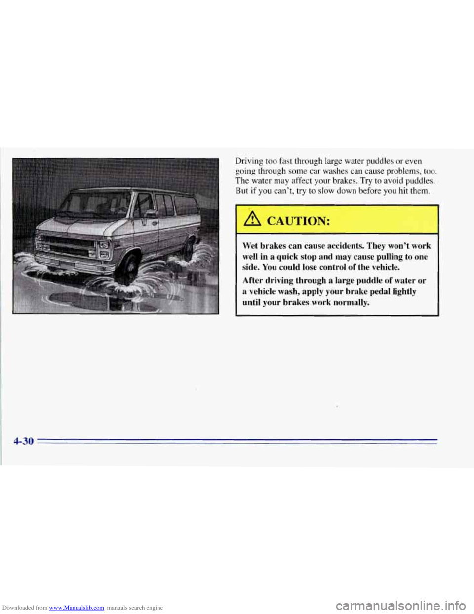 CHEVROLET TAHOE 1996 1.G Owners Manual Downloaded from www.Manualslib.com manuals search engine Driving too  fast through  large water  puddles  or even 
going through some  car washes  can cause problems, too. 
The  water  may affect 
you