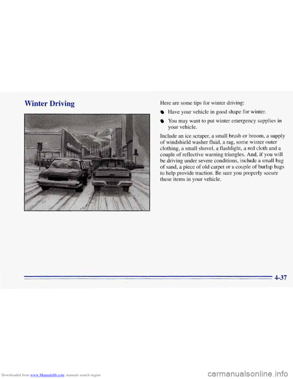 CHEVROLET TAHOE 1996 1.G Owners Manual Downloaded from www.Manualslib.com manuals search engine Winter  Driving Here are some tips for winter  driving: 
Have your vehicle in good  shape for winter. 
You  may want  to put winter emergency  