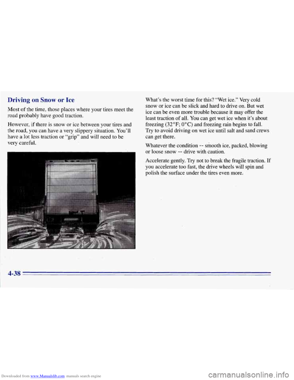 CHEVROLET TAHOE 1996 1.G Owners Manual Downloaded from www.Manualslib.com manuals search engine Driving on Snow or Ice 
Most of the  time,  those  places  where  your  tires  meet  the 
road probably  have  good  traction. 
However, if the