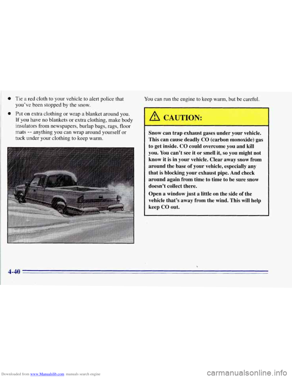 CHEVROLET TAHOE 1996 1.G Owners Manual Downloaded from www.Manualslib.com manuals search engine a Tie a red cloth to your vehicle  to alert police that 
you’ve been  stopped  by the  snow. 
a Put on extra.clothing  or  wrap  a  blanket a