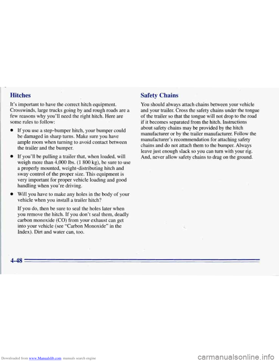 CHEVROLET TAHOE 1996 1.G Owners Manual Downloaded from www.Manualslib.com manuals search engine Hitches 
It’s important  to  have  the  correct  hitch  equipment. 
Crosswinds,  large  trucks  going  by and  rough  roads 
are a 
few  reas