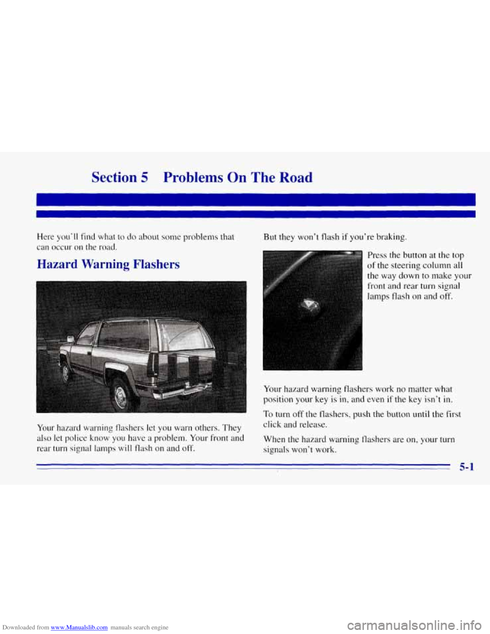 CHEVROLET TAHOE 1996 1.G Owners Manual Downloaded from www.Manualslib.com manuals search engine Section 5 Problems On The Road 
Here you’ll find  what to do about some problems that 
can  occur  on  the  road. 
Hazard  Warning  Flashers 