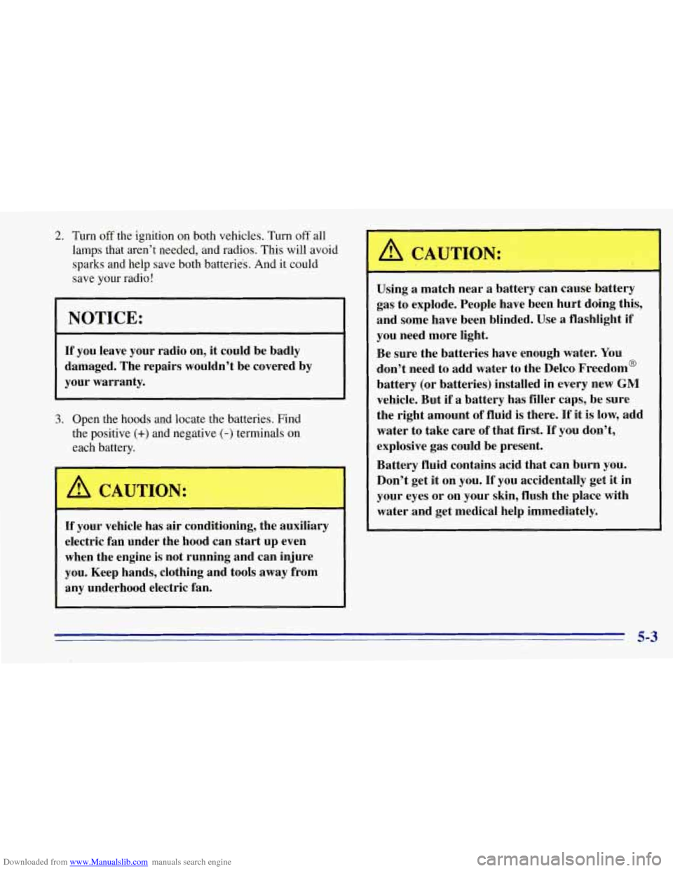 CHEVROLET TAHOE 1996 1.G Owners Manual Downloaded from www.Manualslib.com manuals search engine 2. Turn off the ignition on both vehicles. Turn off all 
lamps  that aren’t needed, and radios.  This will avoid 
sparks  and help save both 