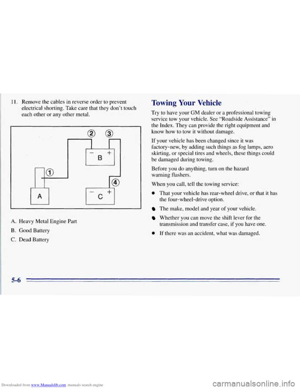 CHEVROLET TAHOE 1996 1.G Owners Manual Downloaded from www.Manualslib.com manuals search engine 11. Remove the cables  in reverse  order to prevent 
electrical  shorting. Take  care that they don’t touch 
each  other  or any  other  meta