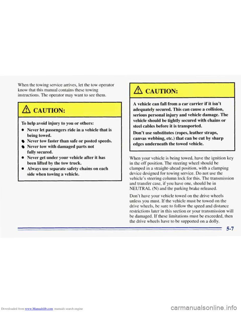 CHEVROLET TAHOE 1996 1.G Owners Manual Downloaded from www.Manualslib.com manuals search engine When  the towing service  arrives,  let  the tow operator 
know  that  this manual  contains  these  towing 
instructions. The operator may wan