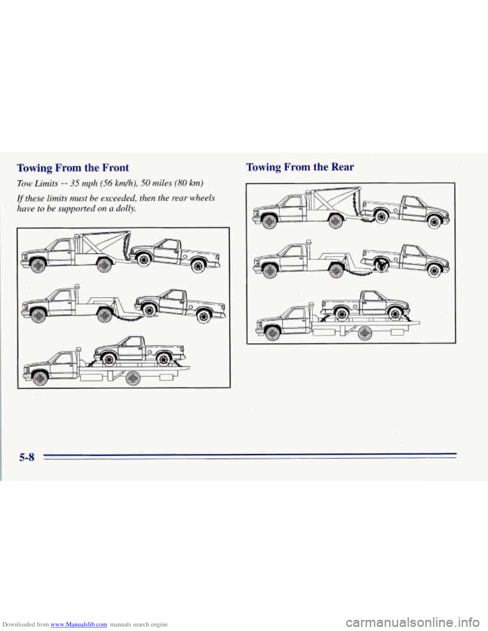 CHEVROLET TAHOE 1996 1.G Owners Manual Downloaded from www.Manualslib.com manuals search engine Towing  .From  the  Front 
Tow Limits -- 35 mph (56 km/h), 50 miles (80 km) 
If these  limits must be exceeded,  then the rear  wheels 
have  t