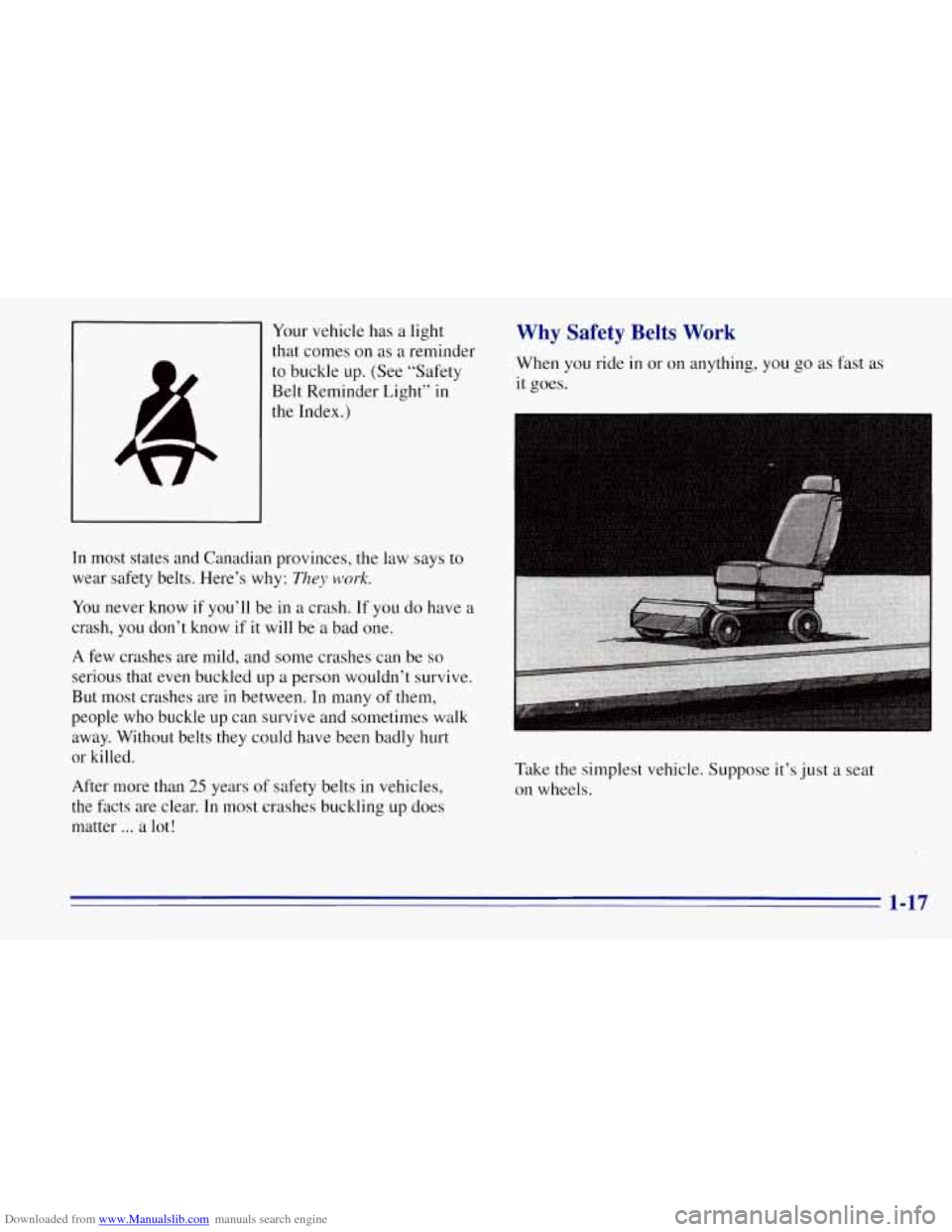 CHEVROLET TAHOE 1996 1.G Owners Manual Downloaded from www.Manualslib.com manuals search engine Your vehicle  has a light 
that  comes 
on as a reminder 
to  buckle  up. (See “Safety 
Belt Reminder Light”  in 
the Index.) 
In  most  st