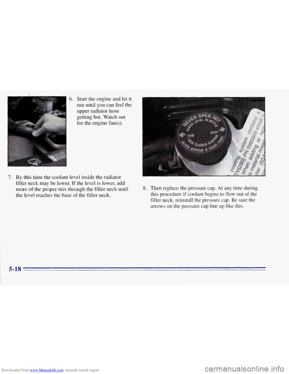 CHEVROLET TAHOE 1996 1.G Owners Manual Downloaded from www.Manualslib.com manuals search engine 6. Start the engine  and  let  it 
run until  you can feel the 
upper  radiator  hose 
getting  hot. Watch  out 
for  the  engine  fan(s). 
7. 