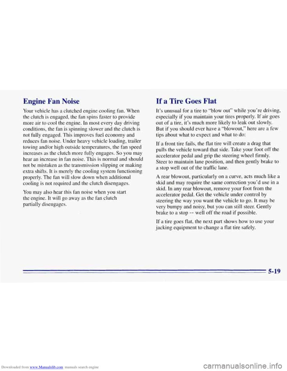 CHEVROLET TAHOE 1996 1.G Owners Manual Downloaded from www.Manualslib.com manuals search engine Engine Fan Noise
Your vehicle has a clutched engine cooling fan. When
the clutch is engaged, the fan spins faster to provide
more CHEVROLET TAHOE 1996 1.G Owners Manual Downloaded from www.Manualslib.com manuals search engine Engine Fan Noise
Your vehicle has a clutched engine cooling fan. When
the clutch is engaged, the fan spins faster to provide
more