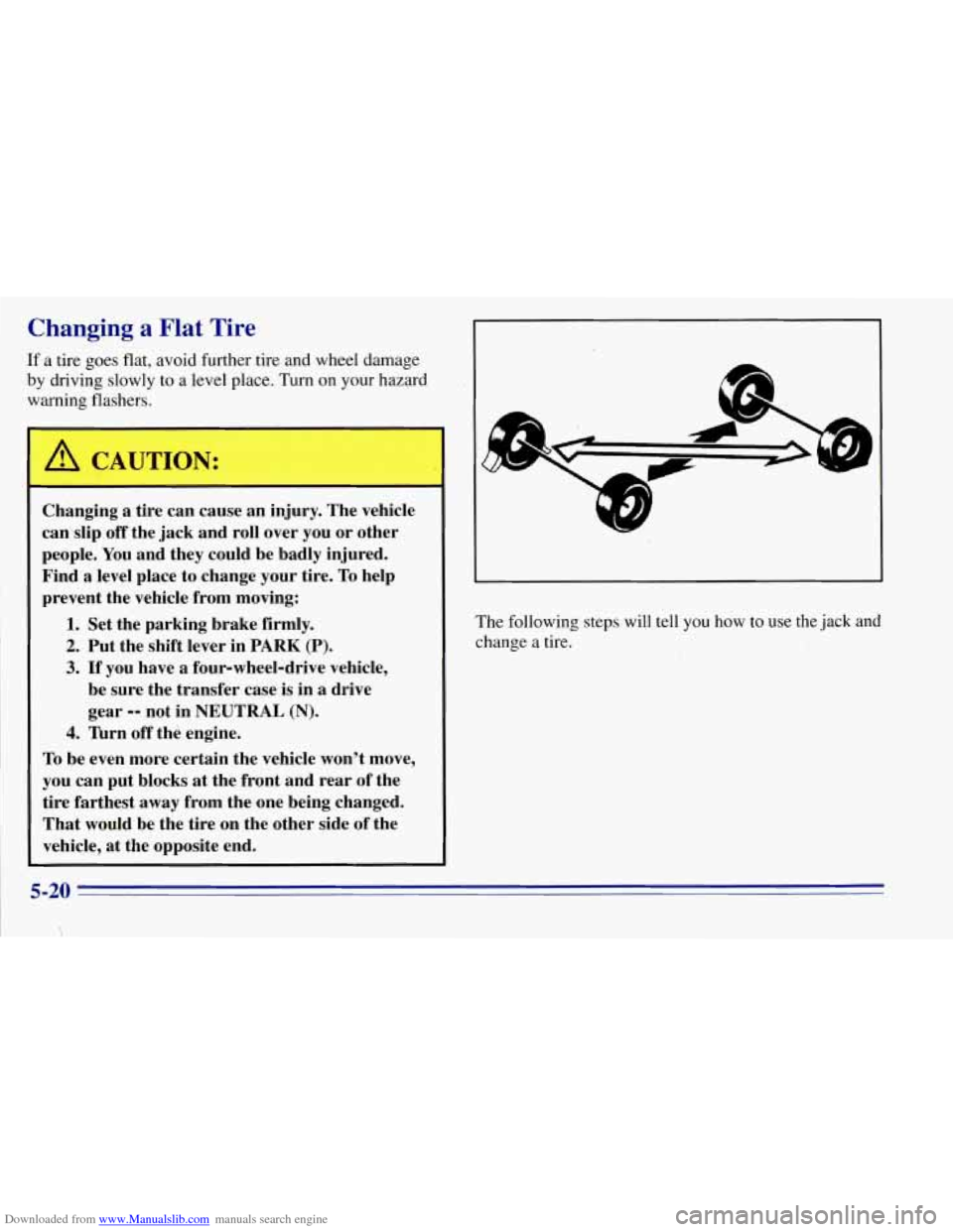 CHEVROLET TAHOE 1996 1.G Owners Manual Downloaded from www.Manualslib.com manuals search engine Changing a Flat Tire 
If a tire goes flat,  avoid  further  tire  and wheel damage 
by driving slowly to a level  place. Turn  on  your hazard 