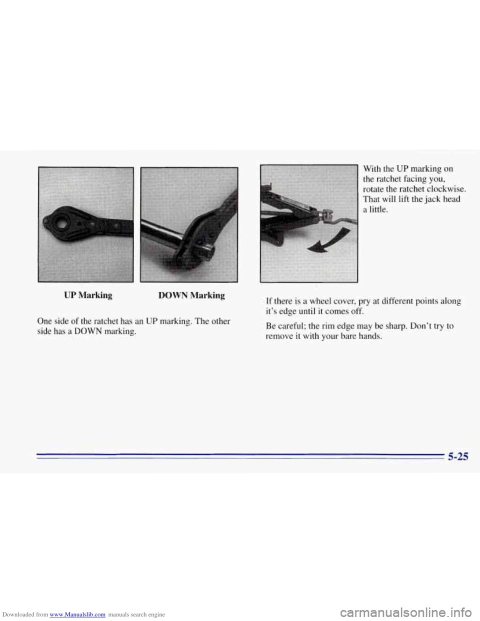 CHEVROLET TAHOE 1996 1.G Owners Manual Downloaded from www.Manualslib.com manuals search engine With  the UP marking on 
the ratchet  facing 
you, 
rotate the ratchet  clockwise. 
That  will 
lift the jack  head 
a little. 
UP Marking DOWN