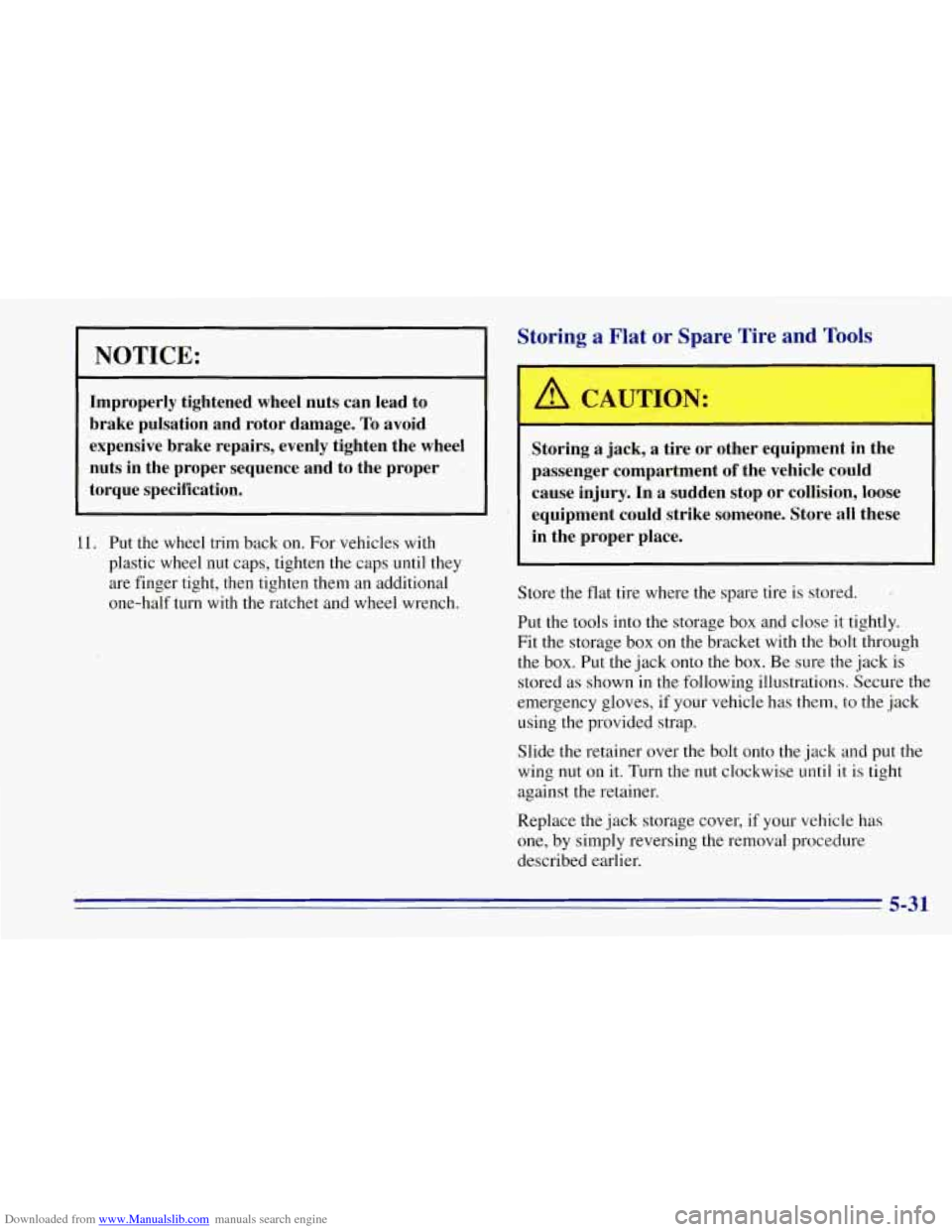 CHEVROLET TAHOE 1996 1.G Owners Manual Downloaded from www.Manualslib.com manuals search engine NOTICE:
Improperly tightened wheel nuts can lead to
brake pulsation and rotor damage.
To avoid
expensive brake repairs, evenly tigh CHEVROLET TAHOE 1996 1.G Owners Manual Downloaded from www.Manualslib.com manuals search engine NOTICE:
Improperly tightened wheel nuts can lead to
brake pulsation and rotor damage.
To avoid
expensive brake repairs, evenly tigh