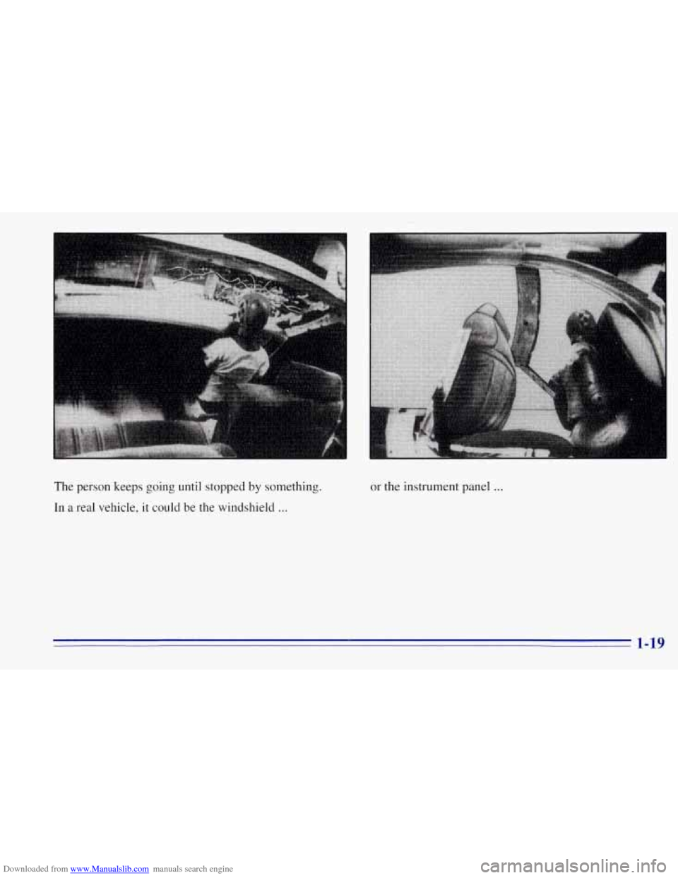 CHEVROLET TAHOE 1996 1.G Owners Manual Downloaded from www.Manualslib.com manuals search engine The person  keeps going  until stopped by something. 
In 
a real  vehicle,  it could  be  the  windshield ... 
or the instrument panel ...   