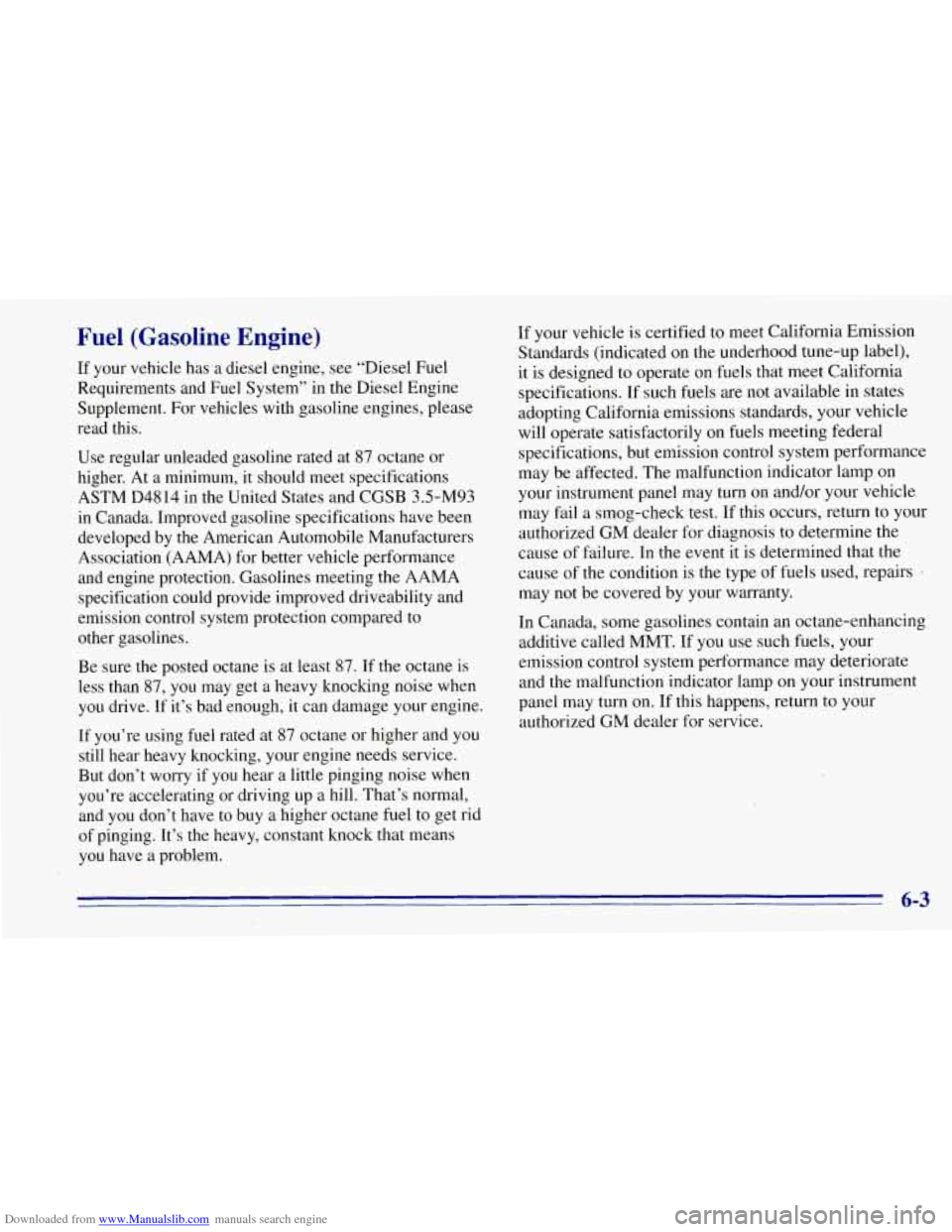 CHEVROLET TAHOE 1996 1.G Owners Manual Downloaded from www.Manualslib.com manuals search engine Fuel (Gasoline Engine)
If your vehicle has a diesel engine, see “Diesel Fuel
Requirements and Fuel System”
in the Diesel Engine CHEVROLET TAHOE 1996 1.G Owners Manual Downloaded from www.Manualslib.com manuals search engine Fuel (Gasoline Engine)
If your vehicle has a diesel engine, see “Diesel Fuel
Requirements and Fuel System”
in the Diesel Engine