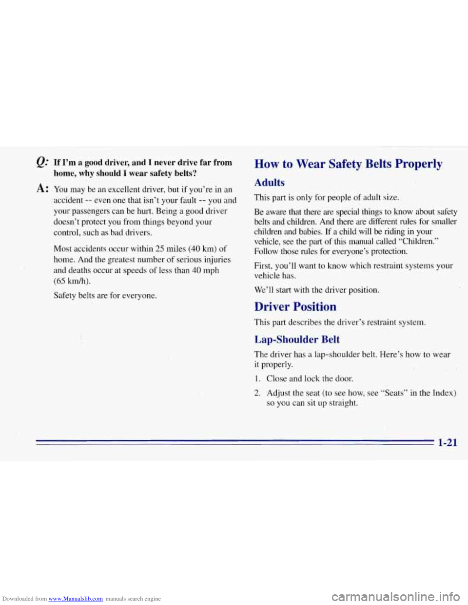 CHEVROLET TAHOE 1996 1.G Owners Manual Downloaded from www.Manualslib.com manuals search engine @ If I’m a good driver, and I never drive far from
A: You may be an excellent driver, but if you’re in an
home, why should I CHEVROLET TAHOE 1996 1.G Owners Manual Downloaded from www.Manualslib.com manuals search engine @ If I’m a good driver, and I never drive far from
A: You may be an excellent driver, but if you’re in an
home, why should I