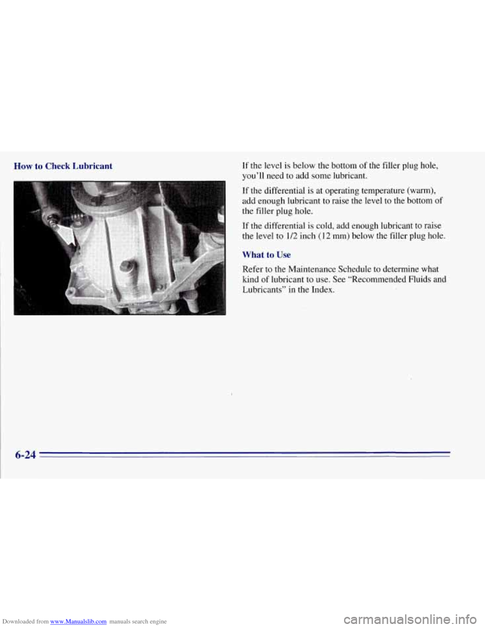 CHEVROLET TAHOE 1996 1.G Owners Manual Downloaded from www.Manualslib.com manuals search engine How to Check Lubricant If the  level is below  the bottom of the filler plug  hole, 
you’ll  need to add  some  lubricant. 
If  the different