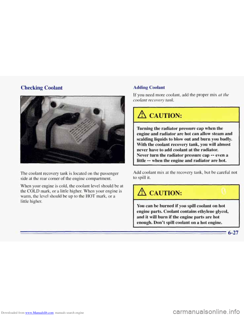 CHEVROLET TAHOE 1996 1.G Owners Manual Downloaded from www.Manualslib.com manuals search engine Checking Coolant Adding Coolant 
The coolant recovery tank is located on the passenger side  at  the  rear  corner 
of the engine  compartment.