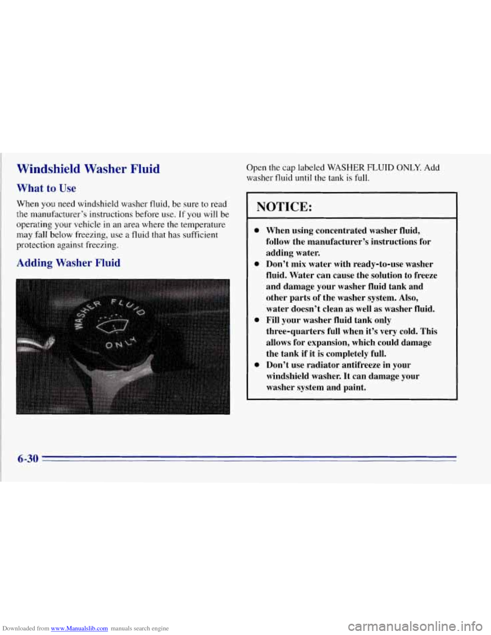 CHEVROLET TAHOE 1996 1.G Owners Manual Downloaded from www.Manualslib.com manuals search engine Windshield Washer Fluid 
What to Use 
When you need windshield  washer  fluid, be sure  to  read 
the manufacturer’s  instructions  before us