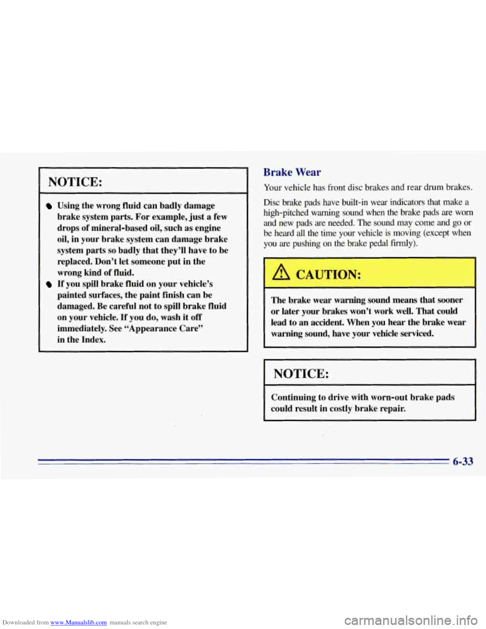CHEVROLET TAHOE 1996 1.G Owners Manual Downloaded from www.Manualslib.com manuals search engine NOTICE: 
Using the wrong  fluid  can  badly  damage 
brake  system  parts. For example,  just a few 
drops  of mineral-based  oil, such  as eng