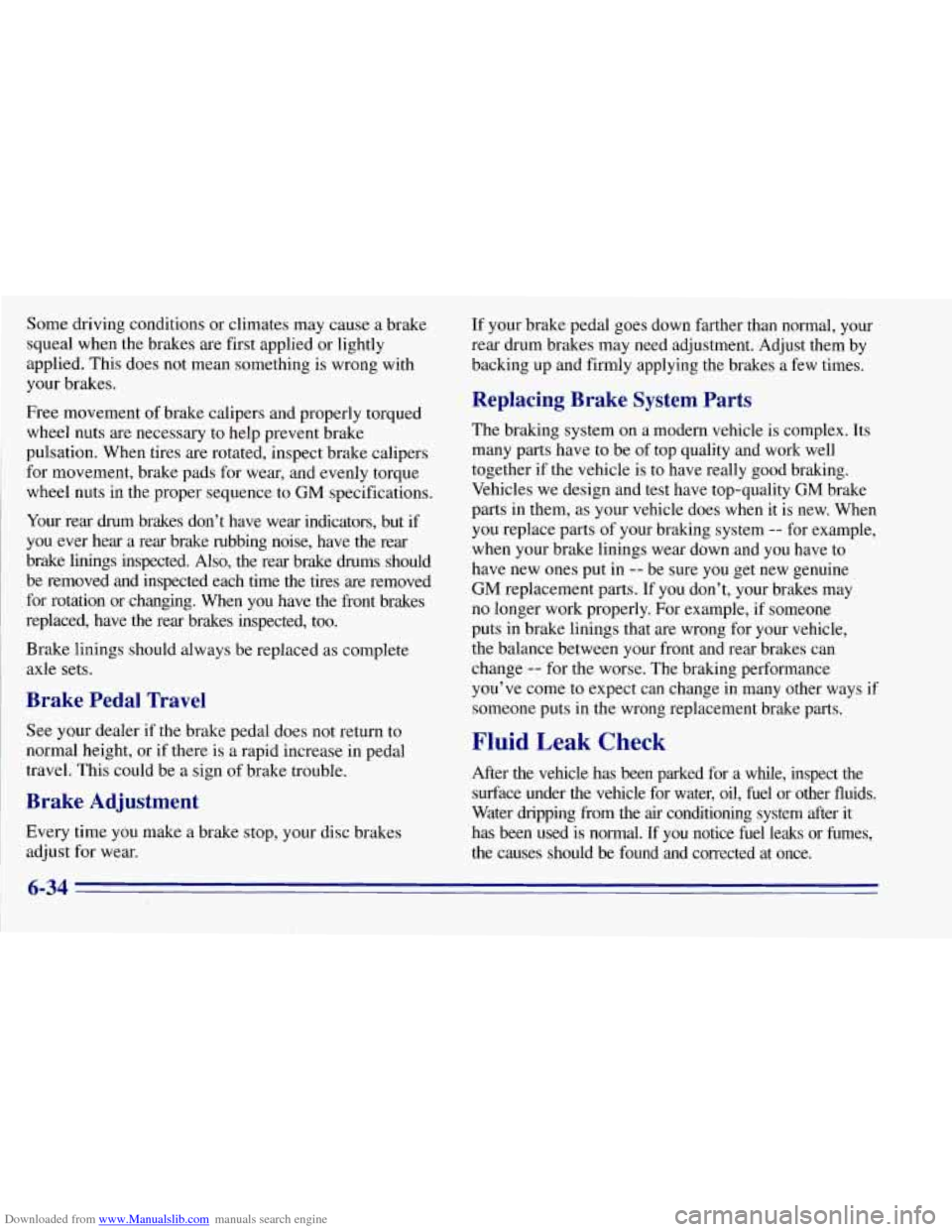 CHEVROLET TAHOE 1996 1.G Owners Manual Downloaded from www.Manualslib.com manuals search engine Some  driving conditions or climates  may cause  a brake 
squeal when the brakes  are  first applied or lightly 
applied.  This  does  not mean