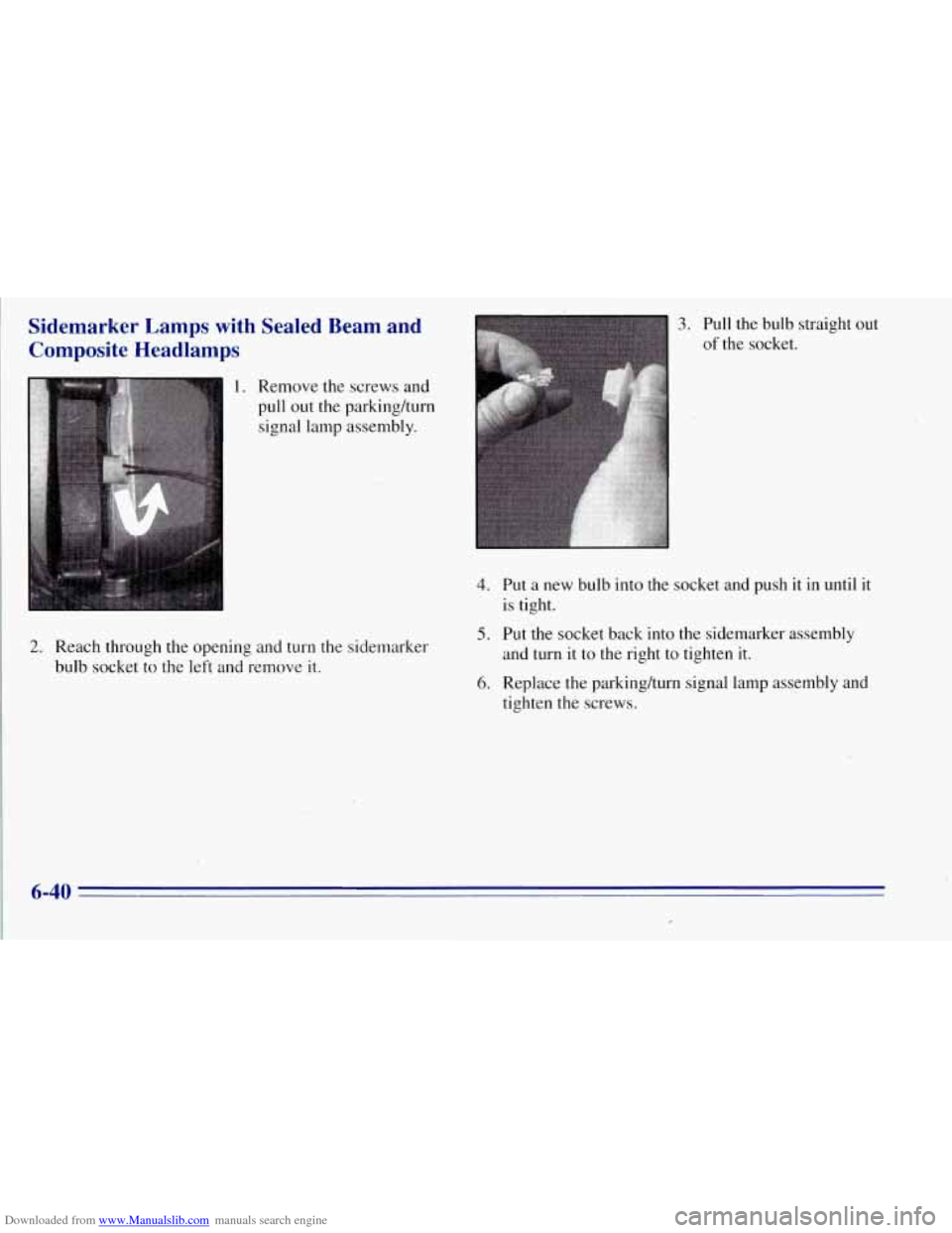 CHEVROLET TAHOE 1996 1.G Owners Manual Downloaded from www.Manualslib.com manuals search engine Sidemarker  Lamps with Sealed  Beam  and 
Composite  Headlamps 
2. 
3. Pull  the  bulb  ,straight out 
of the socket. 
. Remove  the screws  an