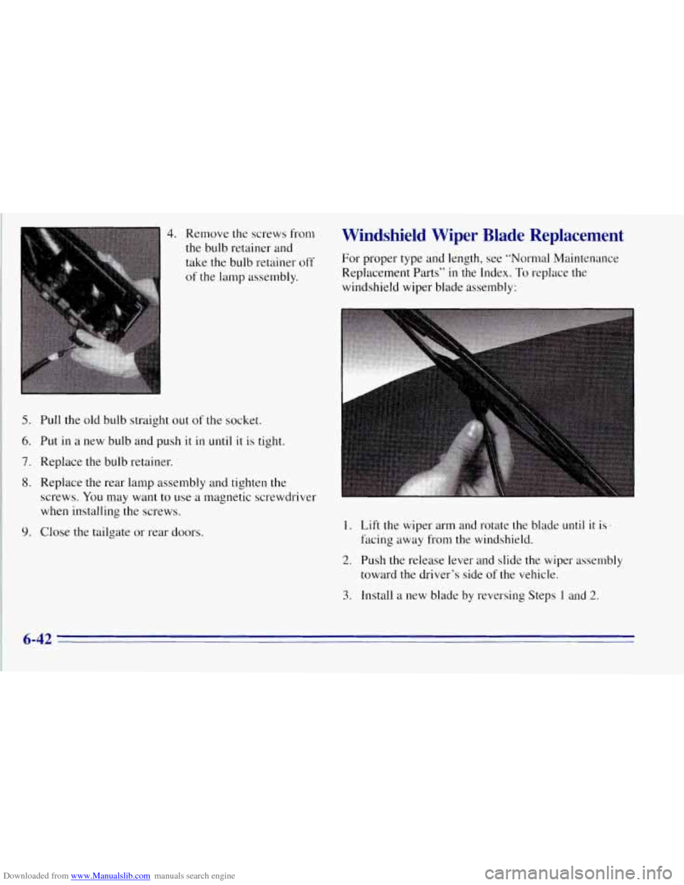CHEVROLET TAHOE 1996 1.G Owners Manual Downloaded from www.Manualslib.com manuals search engine 4. Remove the screws from 
the bulb retainer and 
take the bulb retainer 
off 
of the lamp assembly. 
5. Pull  the old bulb straight out of the