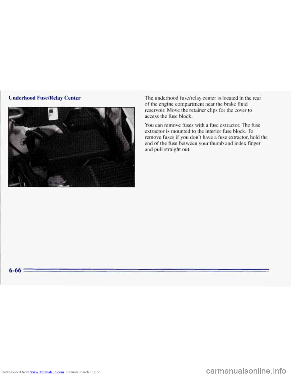 CHEVROLET TAHOE 1996 1.G Owners Manual Downloaded from www.Manualslib.com manuals search engine Underhood Fusemelay Center The underhood  fusehelay center is located in the  rear 
of  the  engine  compartment  near  the brake fluid 
reserv