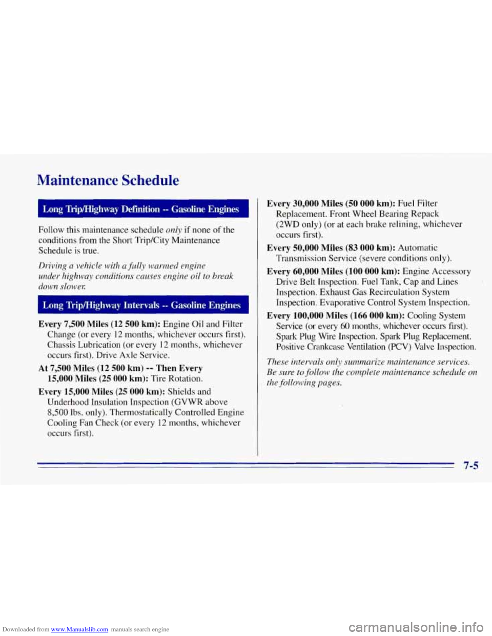CHEVROLET TAHOE 1996 1.G Owners Manual Downloaded from www.Manualslib.com manuals search engine Maintenance Schedule
Follow this maintenance schedule only if none of the
conditions from the Short Trip/City Maintenance
Schedule is CHEVROLET TAHOE 1996 1.G Owners Manual Downloaded from www.Manualslib.com manuals search engine Maintenance Schedule
Follow this maintenance schedule only if none of the
conditions from the Short Trip/City Maintenance
Schedule is
