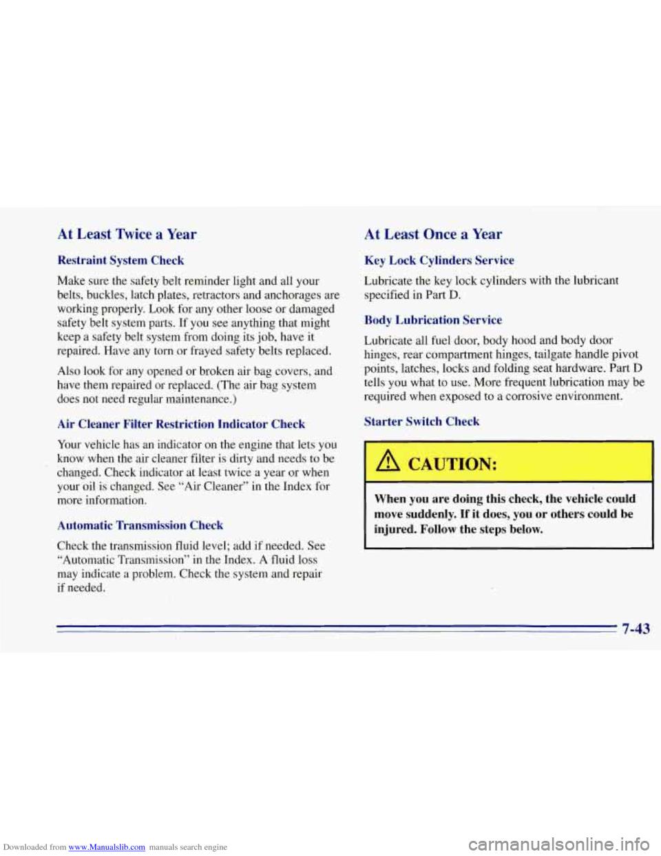 CHEVROLET TAHOE 1996 1.G Owners Manual Downloaded from www.Manualslib.com manuals search engine At Least  Twice  a  Year 
Restraint  System  Check 
Make sure the  safety belt reminder light and  all your 
belts, buckles, latch plates, retr