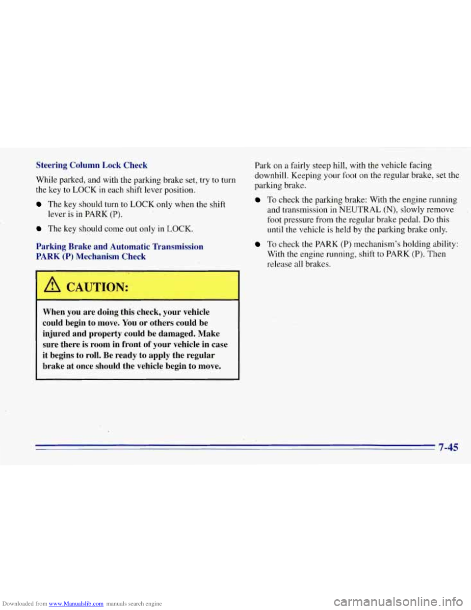 CHEVROLET TAHOE 1996 1.G Owners Manual Downloaded from www.Manualslib.com manuals search engine Steering Column  Lock  Check 
While parked,  and  with  the parking brake  set, try to turn 
the  key  to  LOCK 
in each shift lever position. 